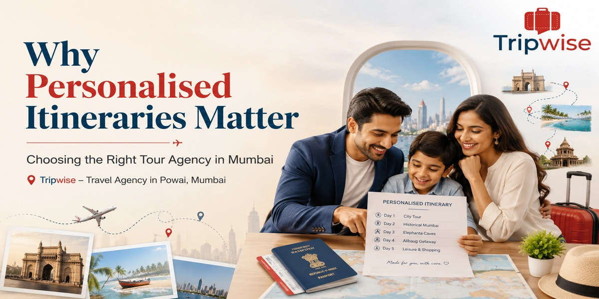 Why Do Personalised Itineraries Matter When Choosing a Tour Agency in Mumbai?